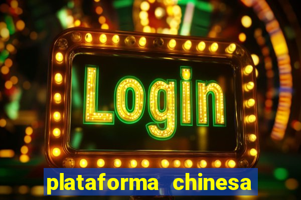 plataforma chinesa do jogo do tigrinho